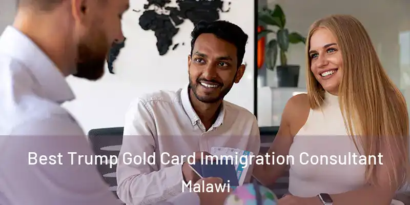  Best Trump Gold Card Immigration Consultant Malawi