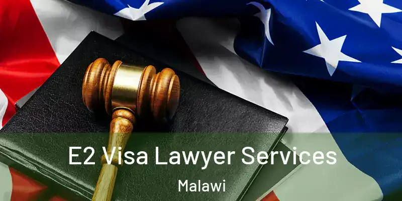  E2 Visa Lawyer Services Malawi