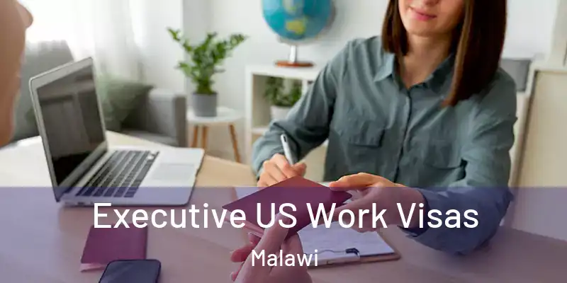  Executive US Work Visas Malawi