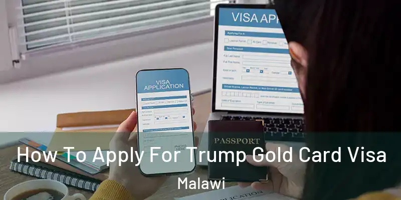  How To Apply For Trump Gold Card Visa Malawi
