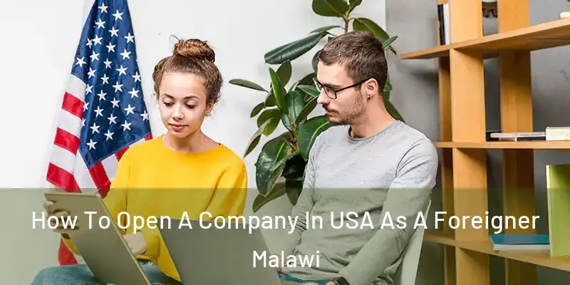  How To Open A Company In USA As A Foreigner Malawi