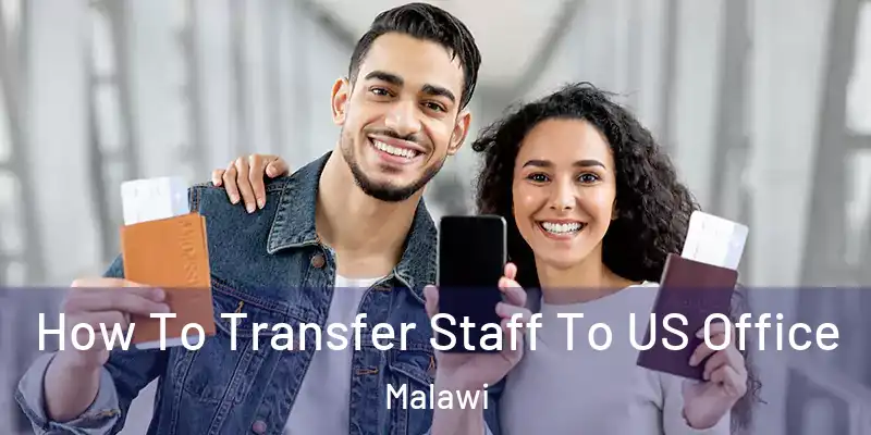  How To Transfer Staff To US Office Malawi